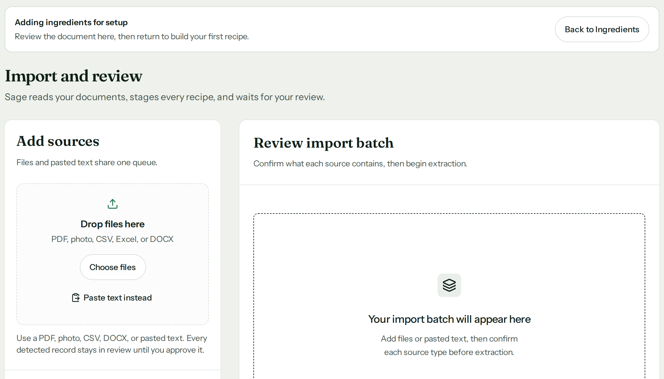 The import screen behind that first card. A bar across the top reads “Adding ingredients for setup. Review the document here, then return to build your first recipe” with a “Back to Ingredients” button. Under the heading “Import and review”, a card headed “Add sources” holds a dashed box: “Drop files here. PDF, photo, CSV, Excel, or DOCX”, a “Choose files” button and “Paste text instead”. Beside it, “Review import batch: Confirm what each source contains, then begin extraction. Your import batch will appear here.”