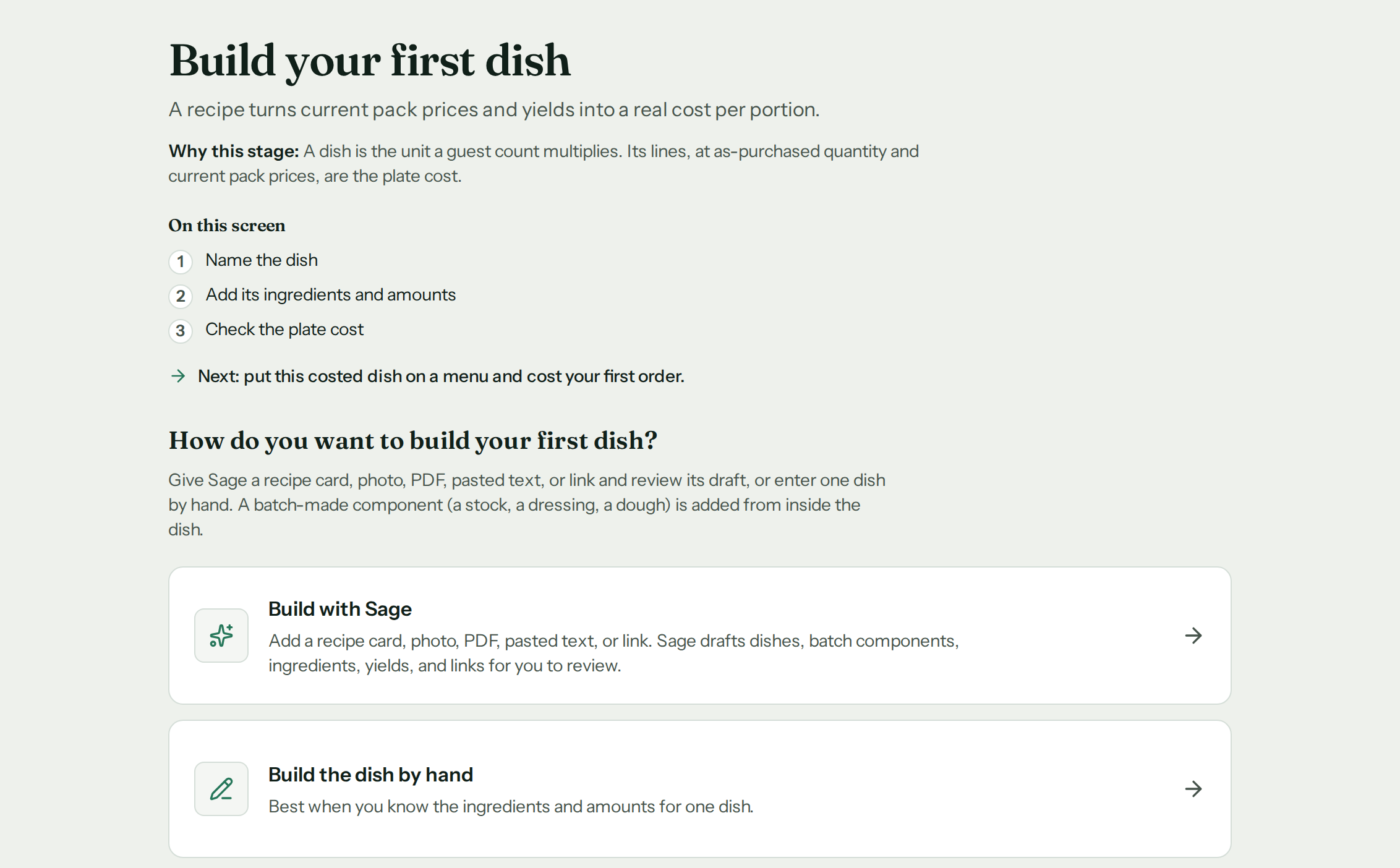 The Recipes stage, headed “Build your first dish. A recipe turns current pack prices and yields into a real cost per portion.” Under “On this screen”: Name the dish, Add its ingredients and amounts, Check the plate cost. It asks “How do you want to build your first dish?” and offers two cards. “Build with Sage: Add a recipe card, photo, PDF, pasted text, or link. Sage drafts dishes, batch components, ingredients, yields, and links for you to review.” “Build the dish by hand: Best when you know the ingredients and amounts for one dish.”